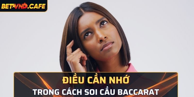 Bet vnd chia sẻ điều cần nhớ trong cách soi cầu Baccarat
