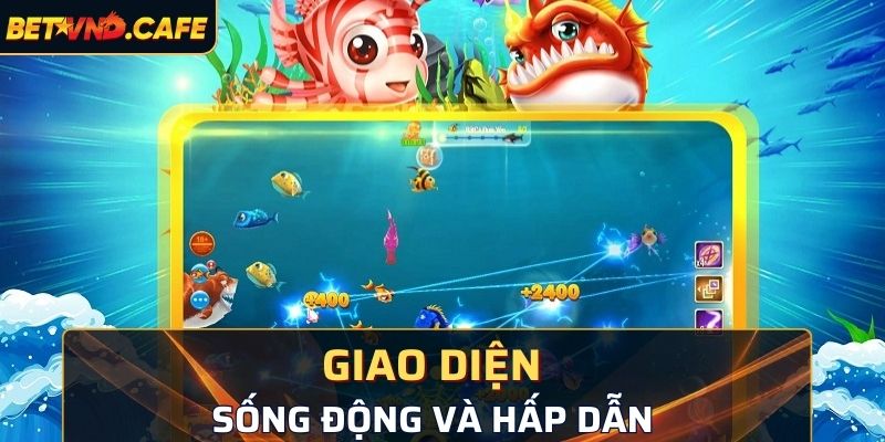 Giao diện game bắn cá rất sống động và thu hút
