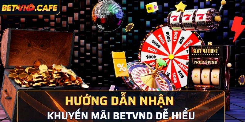 Hướng dẫn cách nhận khuyến mãi BetVND dễ hiểu