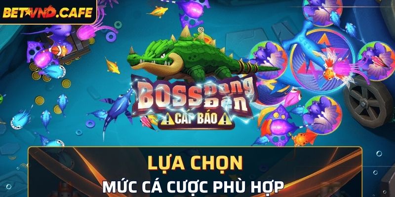 Lựa chọn mức cược phù hợp khi chơi game bắn cá