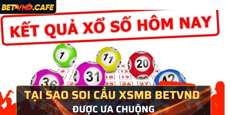 Tại sao soi cầu xsmb tại Betnd được ưa chuộng