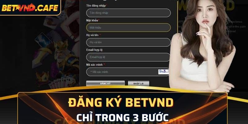 Thực hiện đăng ký BETVND chỉ trong 3 bước